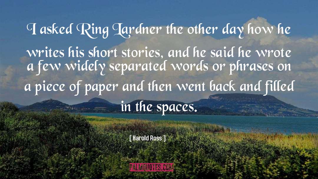 Harold Ross Quotes: I asked Ring Lardner the