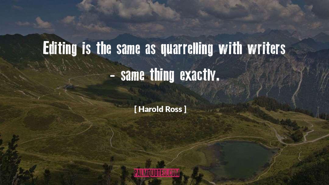 Harold Ross Quotes: Editing is the same as