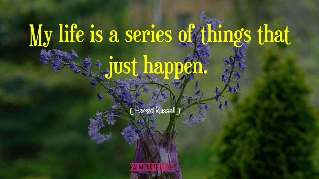 Harold Russell Quotes: My life is a series