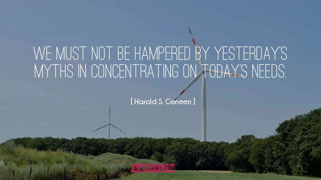 Harold S. Geneen Quotes: We must not be hampered