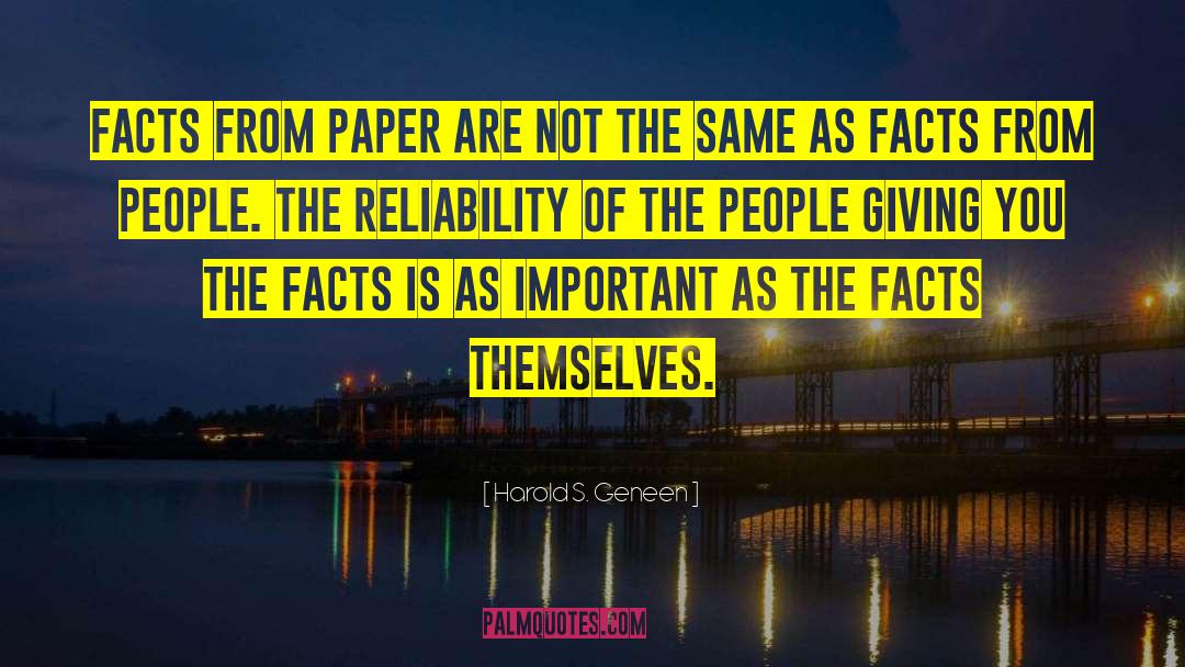 Harold S. Geneen Quotes: Facts from paper are not