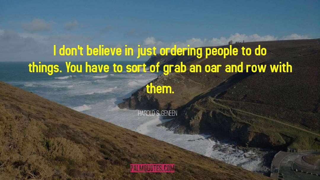 Harold S. Geneen Quotes: I don't believe in just