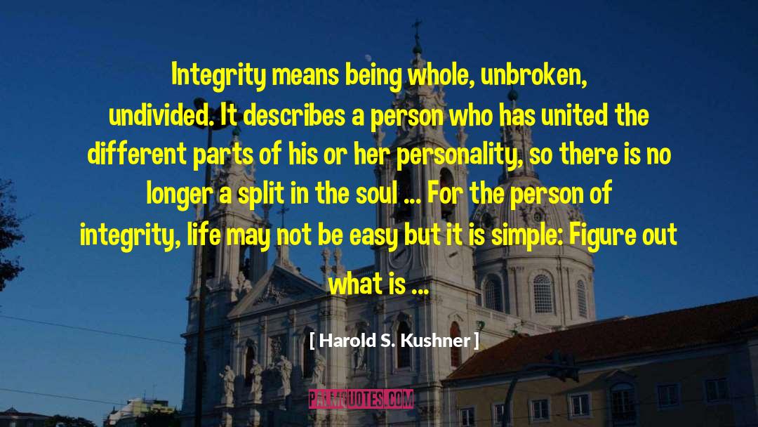 Harold S. Kushner Quotes: Integrity means being whole, unbroken,