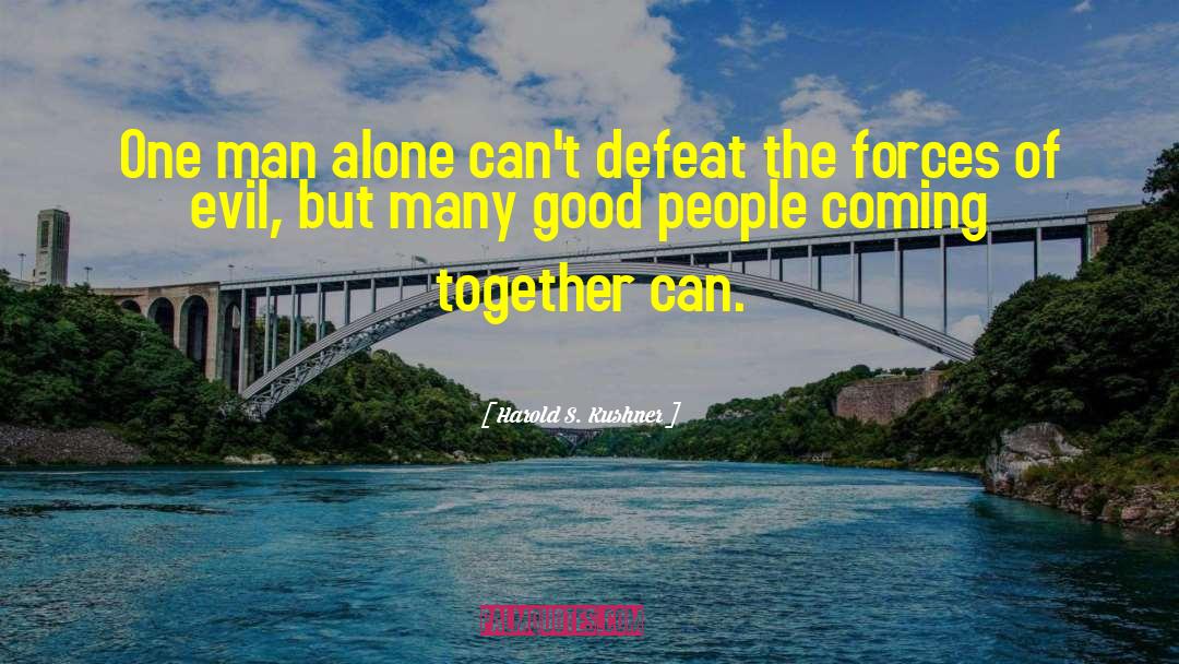 Harold S. Kushner Quotes: One man alone can't defeat