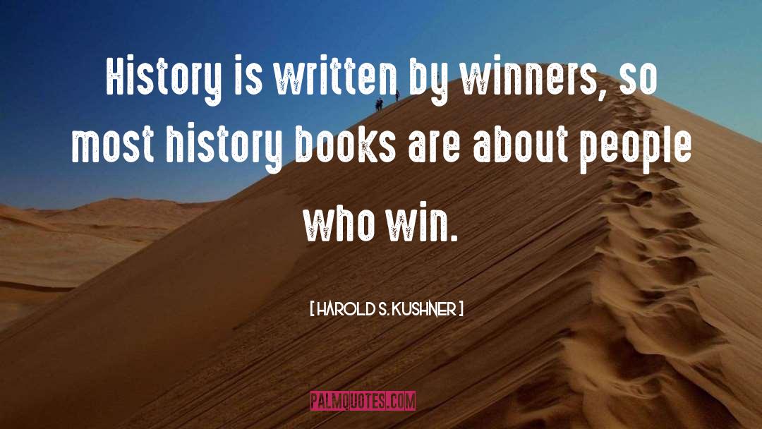 Harold S. Kushner Quotes: History is written by winners,
