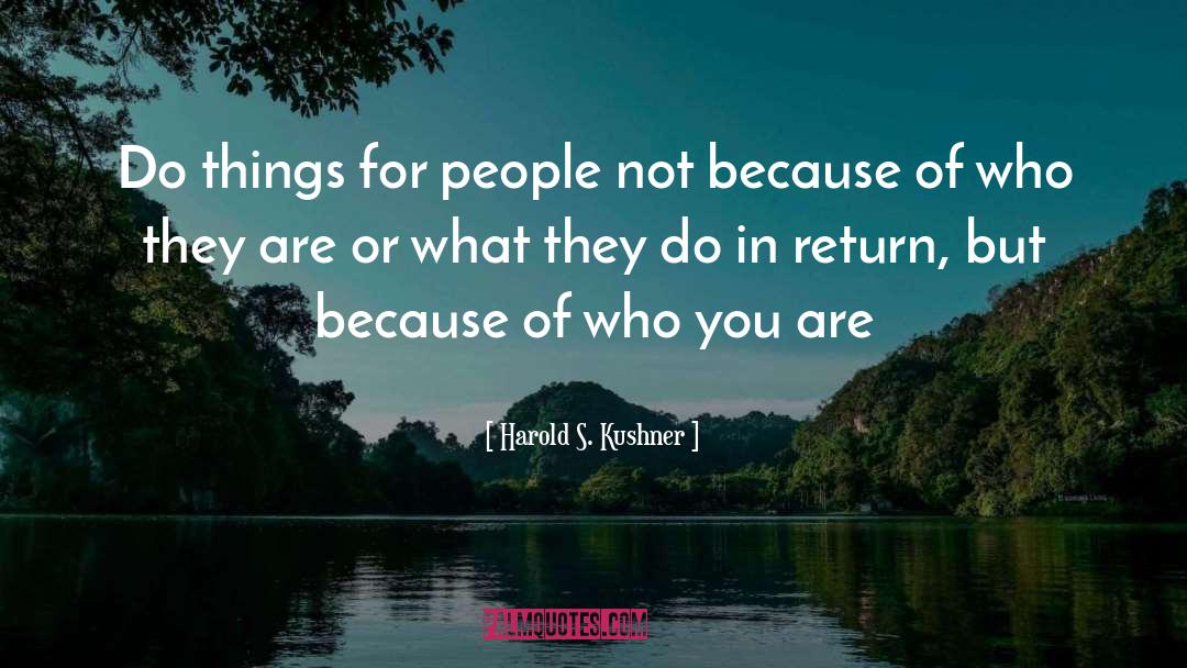 Harold S. Kushner Quotes: Do things for people not