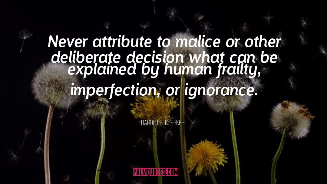 Harold S. Kushner Quotes: Never attribute to malice or