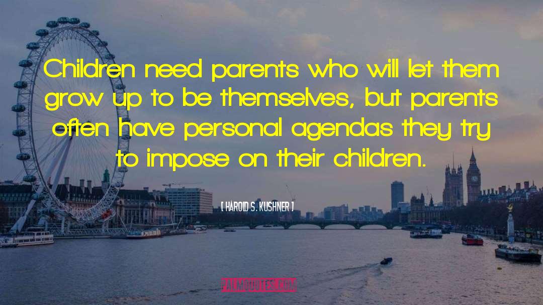 Harold S. Kushner Quotes: Children need parents who will