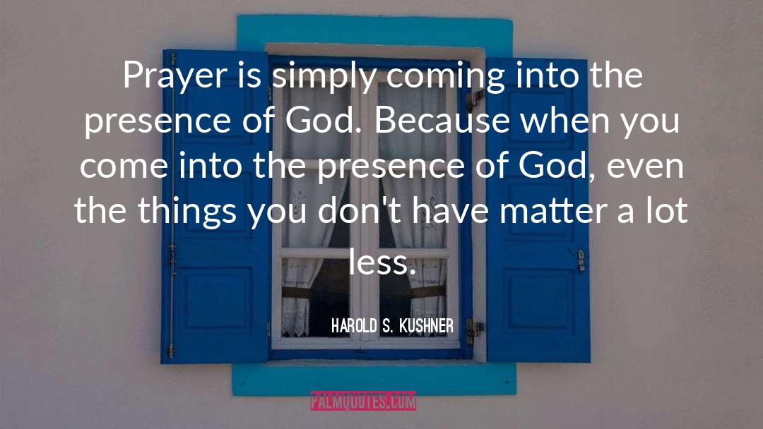 Harold S. Kushner Quotes: Prayer is simply coming into