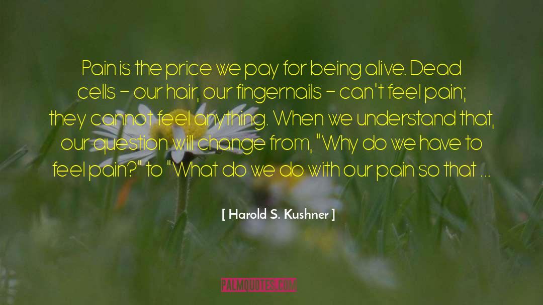Harold S. Kushner Quotes: Pain is the price we