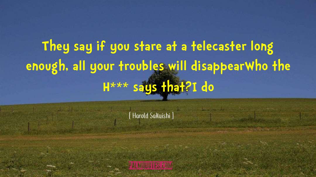 Harold Sakuishi Quotes: They say if you stare