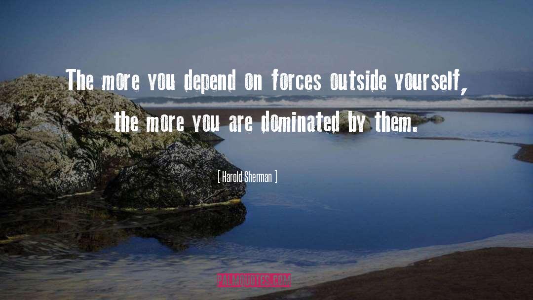 Harold Sherman Quotes: The more you depend on