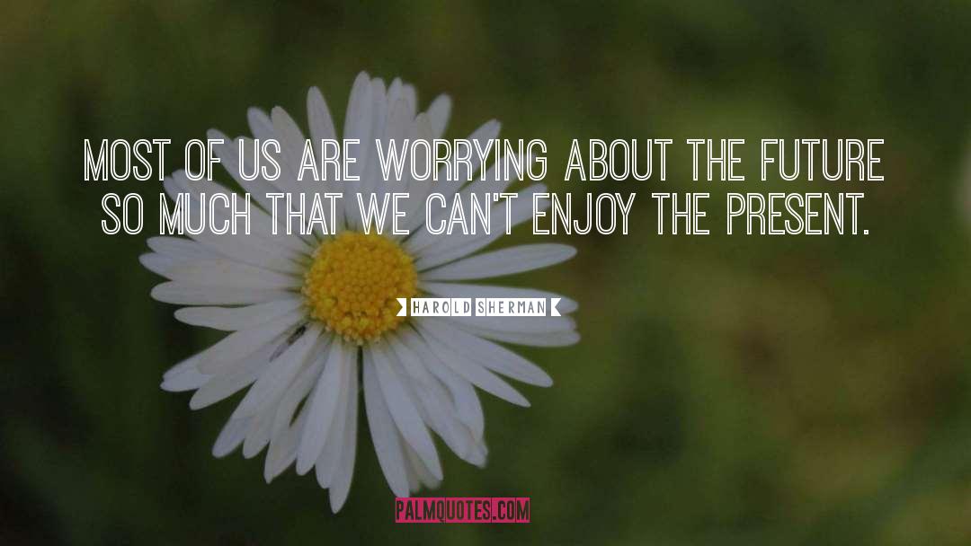 Harold Sherman Quotes: Most of us are worrying