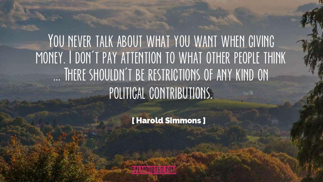 Harold Simmons Quotes: You never talk about what