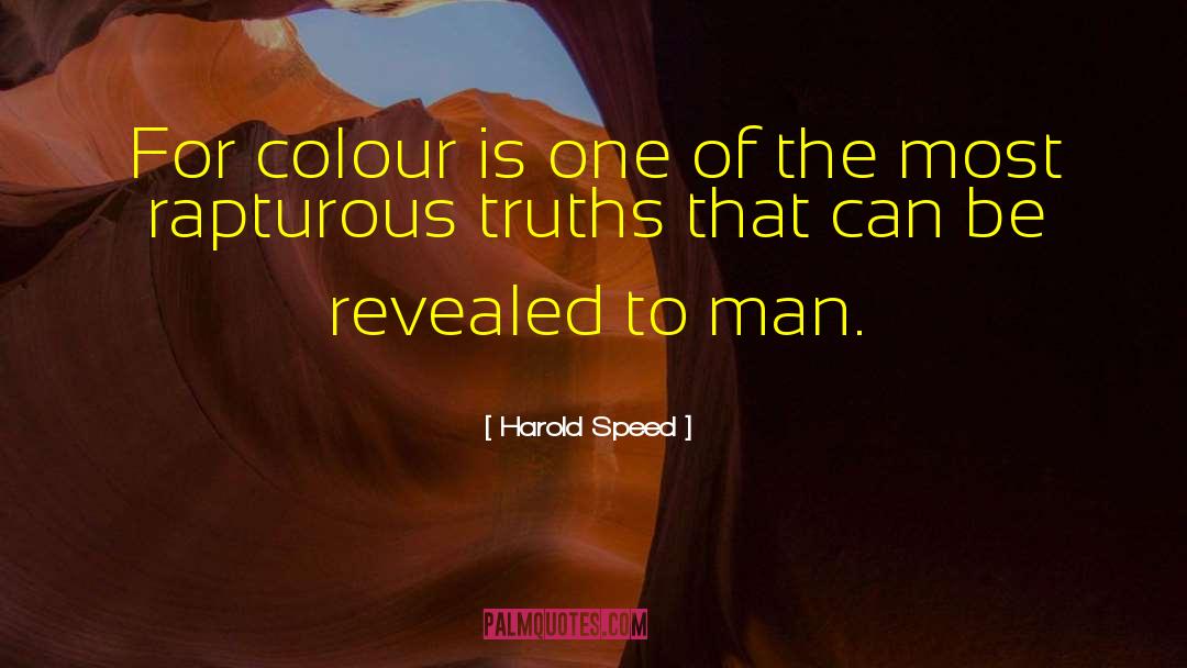 Harold Speed Quotes: For colour is one of