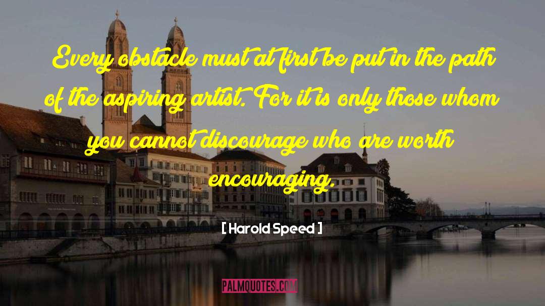 Harold Speed Quotes: Every obstacle must at first