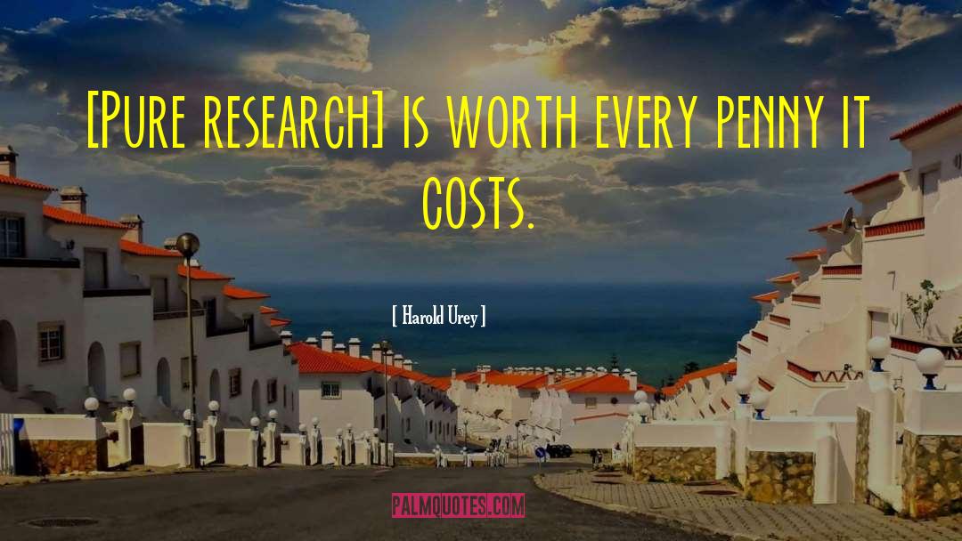 Harold Urey Quotes: [Pure research] is worth every
