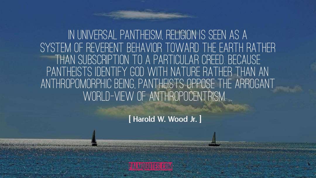 Harold W. Wood Jr. Quotes: In universal pantheism, religion is