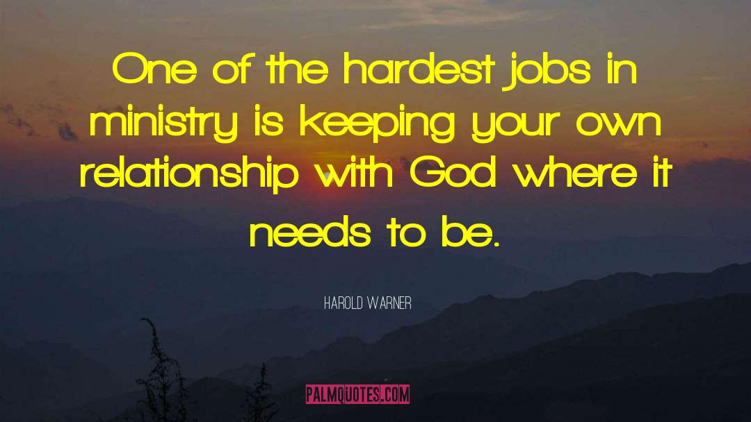 Harold Warner Quotes: One of the hardest jobs