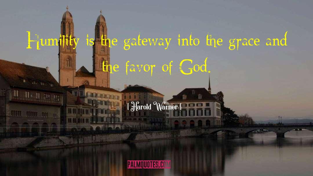 Harold Warner Quotes: Humility is the gateway into