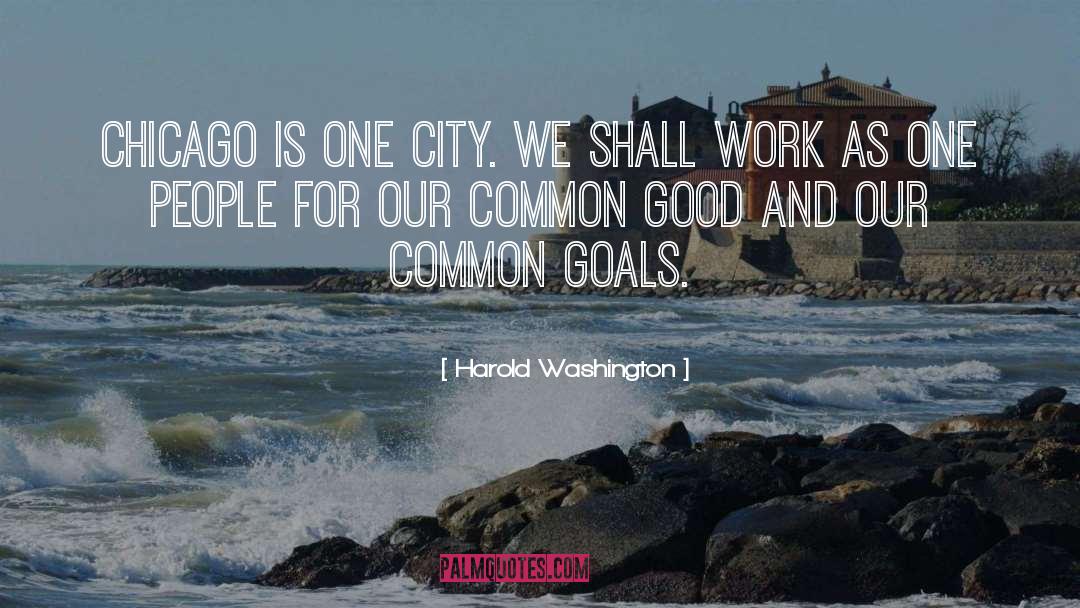 Harold Washington Quotes: Chicago is one city. We