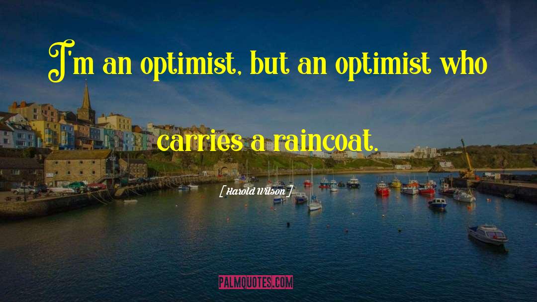 Harold Wilson Quotes: I'm an optimist, but an