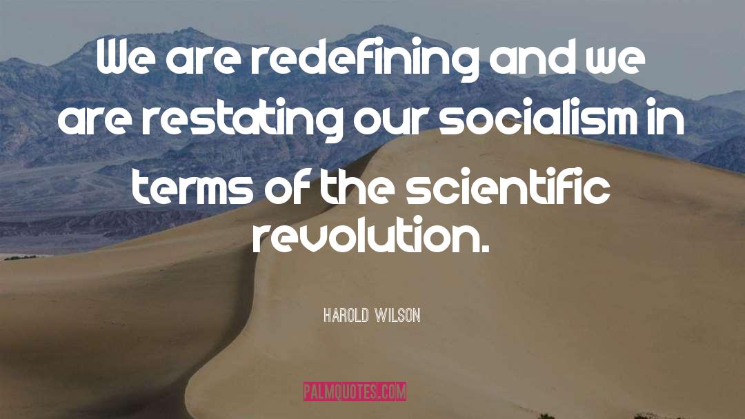 Harold Wilson Quotes: We are redefining and we