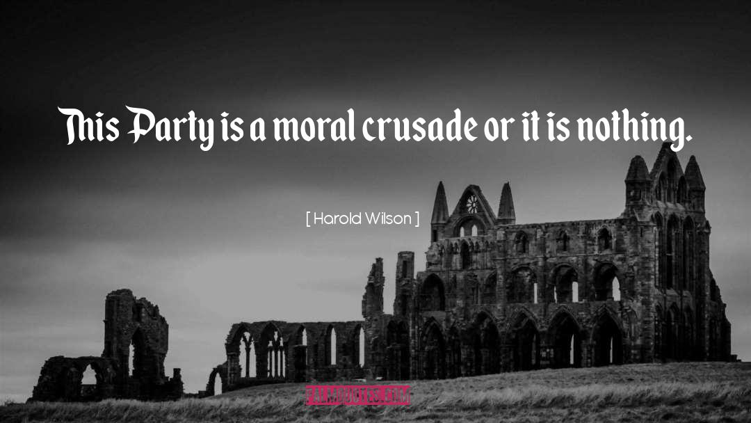 Harold Wilson Quotes: This Party is a moral