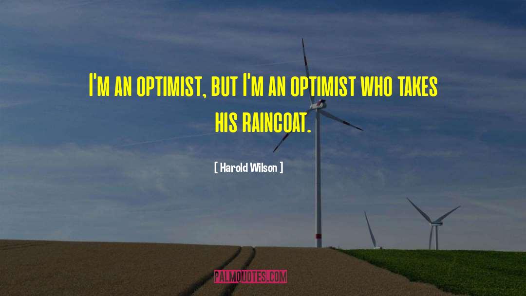 Harold Wilson Quotes: I'm an optimist, but I'm