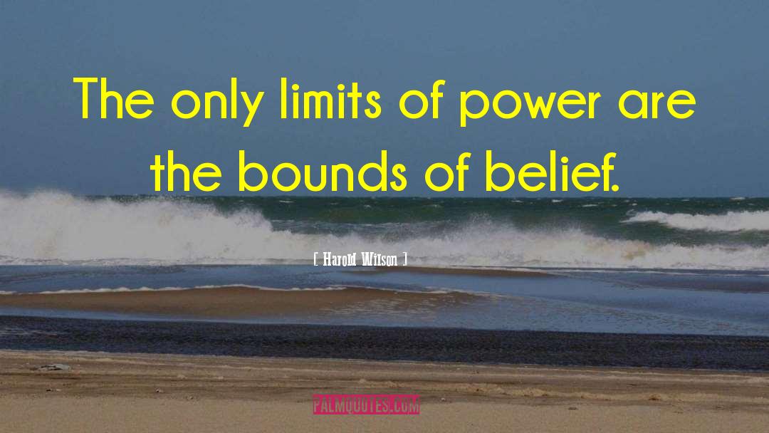 Harold Wilson Quotes: The only limits of power