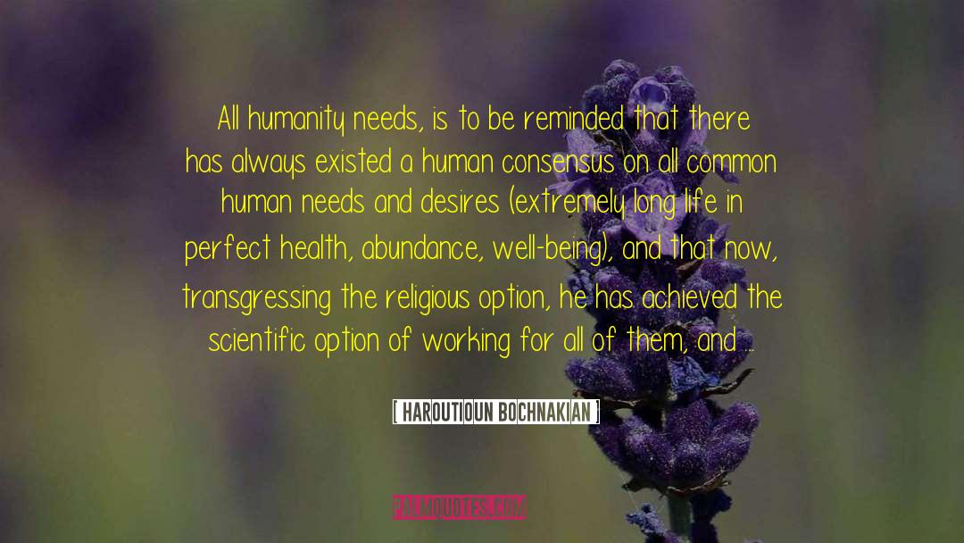 Haroutioun Bochnakian Quotes: All humanity needs, is to