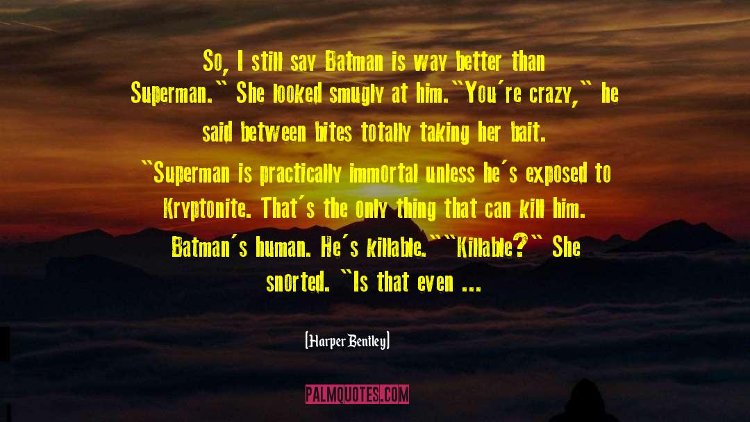 Harper Bentley Quotes: So, I still say Batman