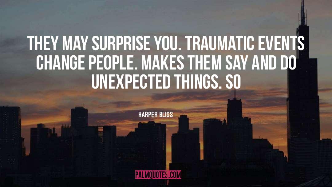 Harper Bliss Quotes: They may surprise you. Traumatic