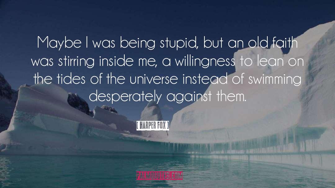 Harper Fox Quotes: Maybe I was being stupid,