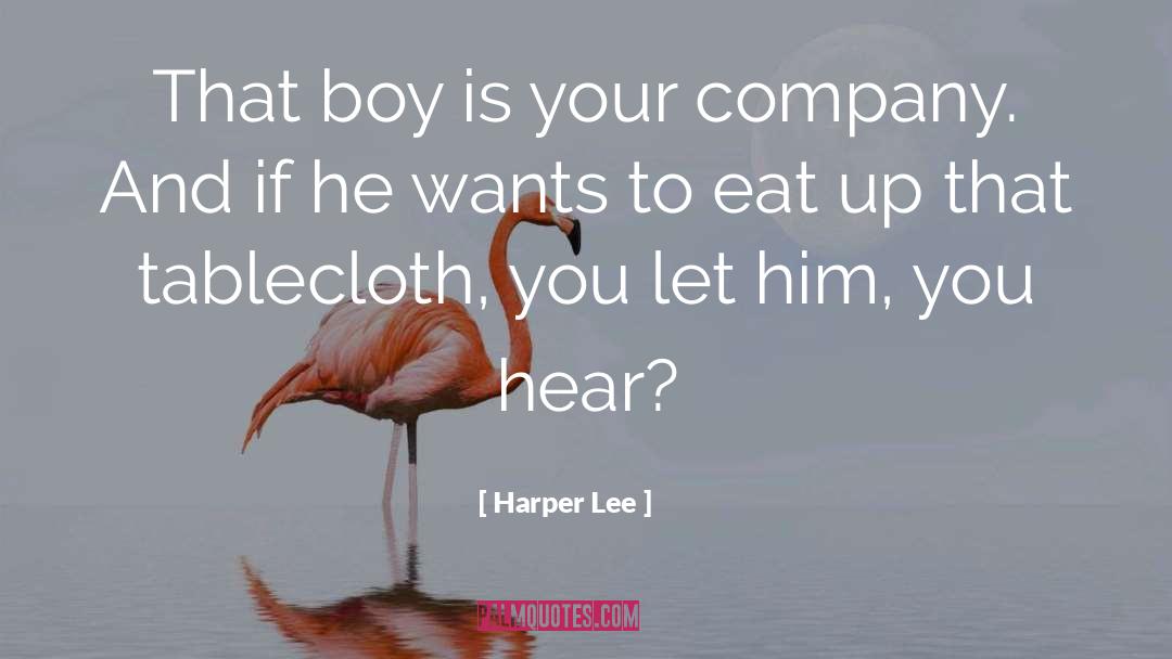 Harper Lee Quotes: That boy is your company.