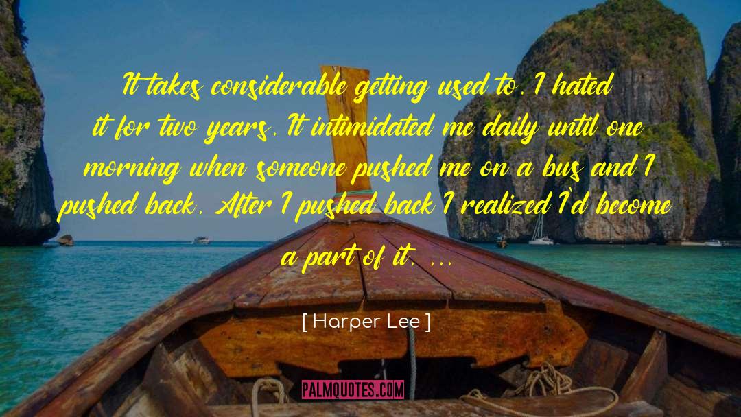 Harper Lee Quotes: It takes considerable getting used