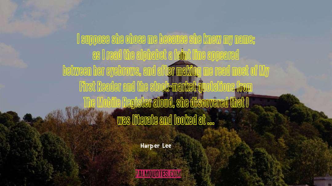 Harper Lee Quotes: I suppose she chose me