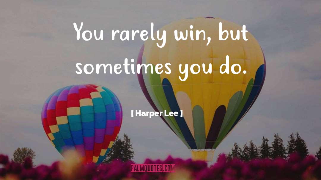 Harper Lee Quotes: You rarely win, but sometimes