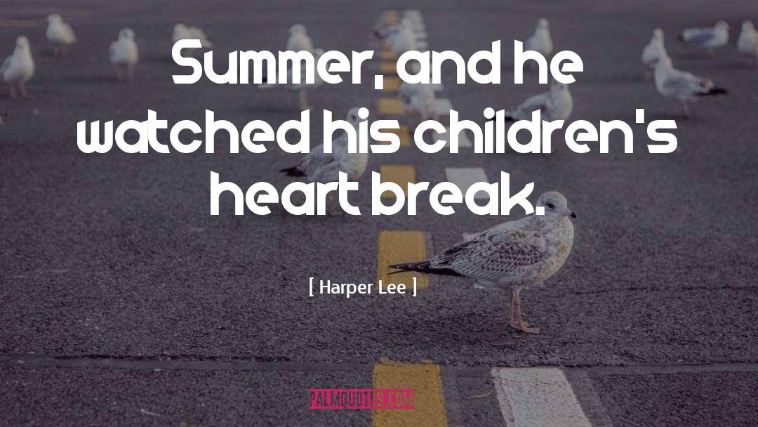 Harper Lee Quotes: Summer, and he watched his