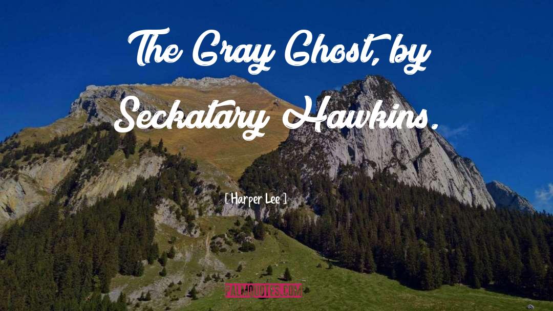 Harper Lee Quotes: The Gray Ghost, by Seckatary