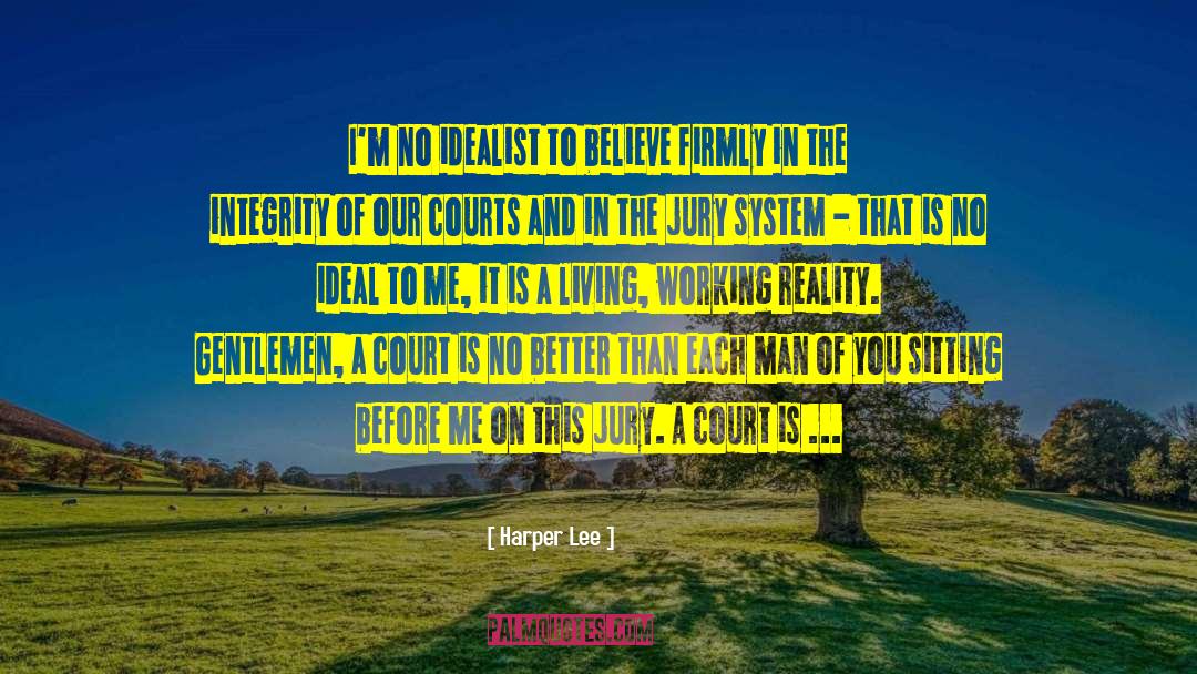 Harper Lee Quotes: I'm no idealist to believe