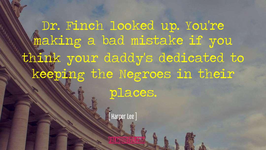 Harper Lee Quotes: Dr. Finch looked up. You're