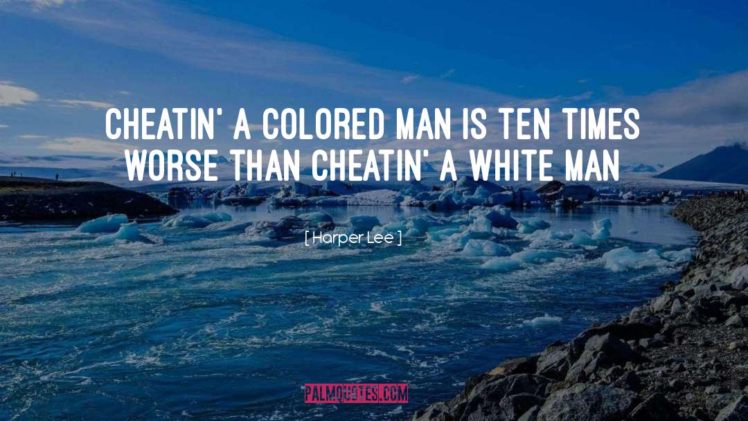 Harper Lee Quotes: cheatin' a colored man is