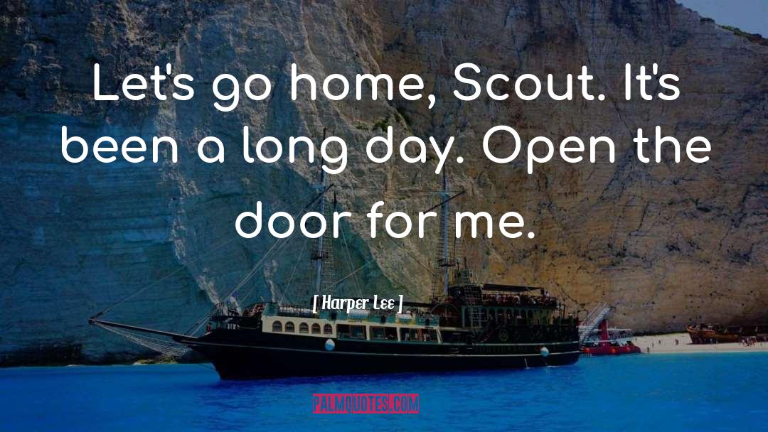 Harper Lee Quotes: Let's go home, Scout. It's