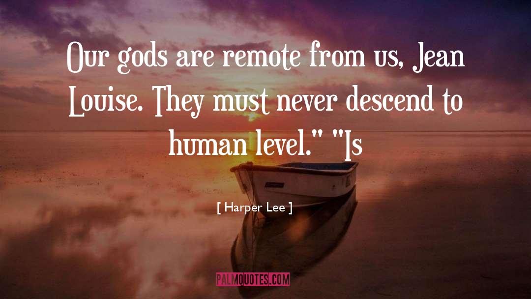 Harper Lee Quotes: Our gods are remote from