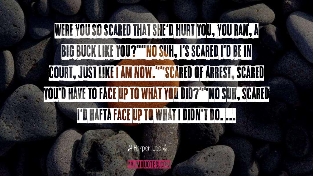 Harper Lee Quotes: Were you so scared that