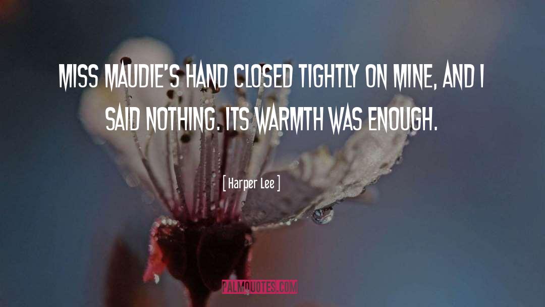 Harper Lee Quotes: Miss Maudie's hand closed tightly