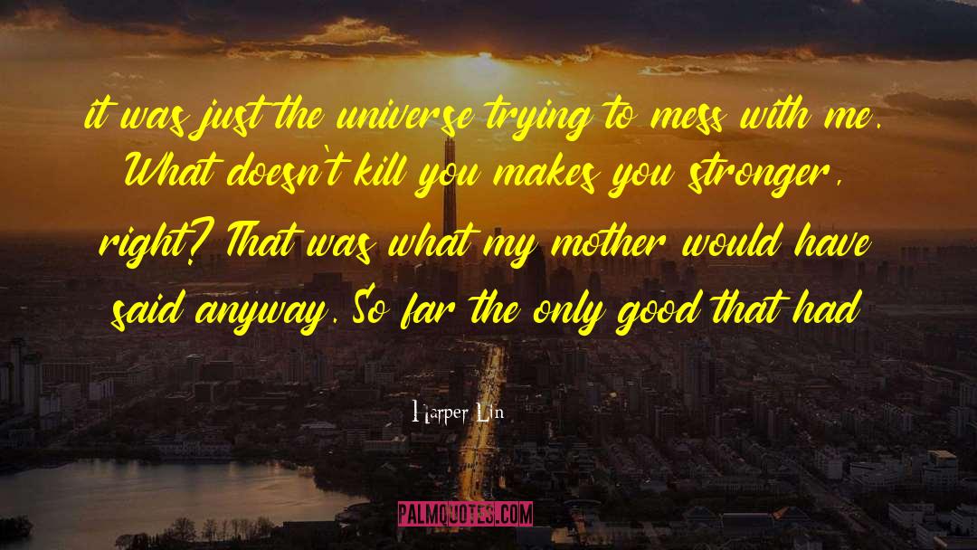 Harper Lin Quotes: it was just the universe