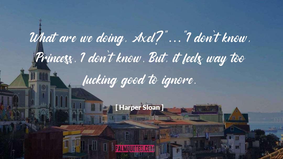 Harper Sloan Quotes: What are we doing, Axel?
