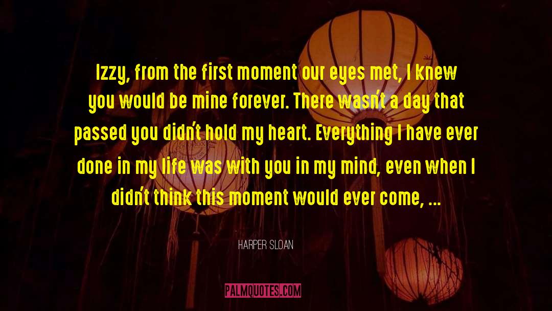 Harper Sloan Quotes: Izzy, from the first moment